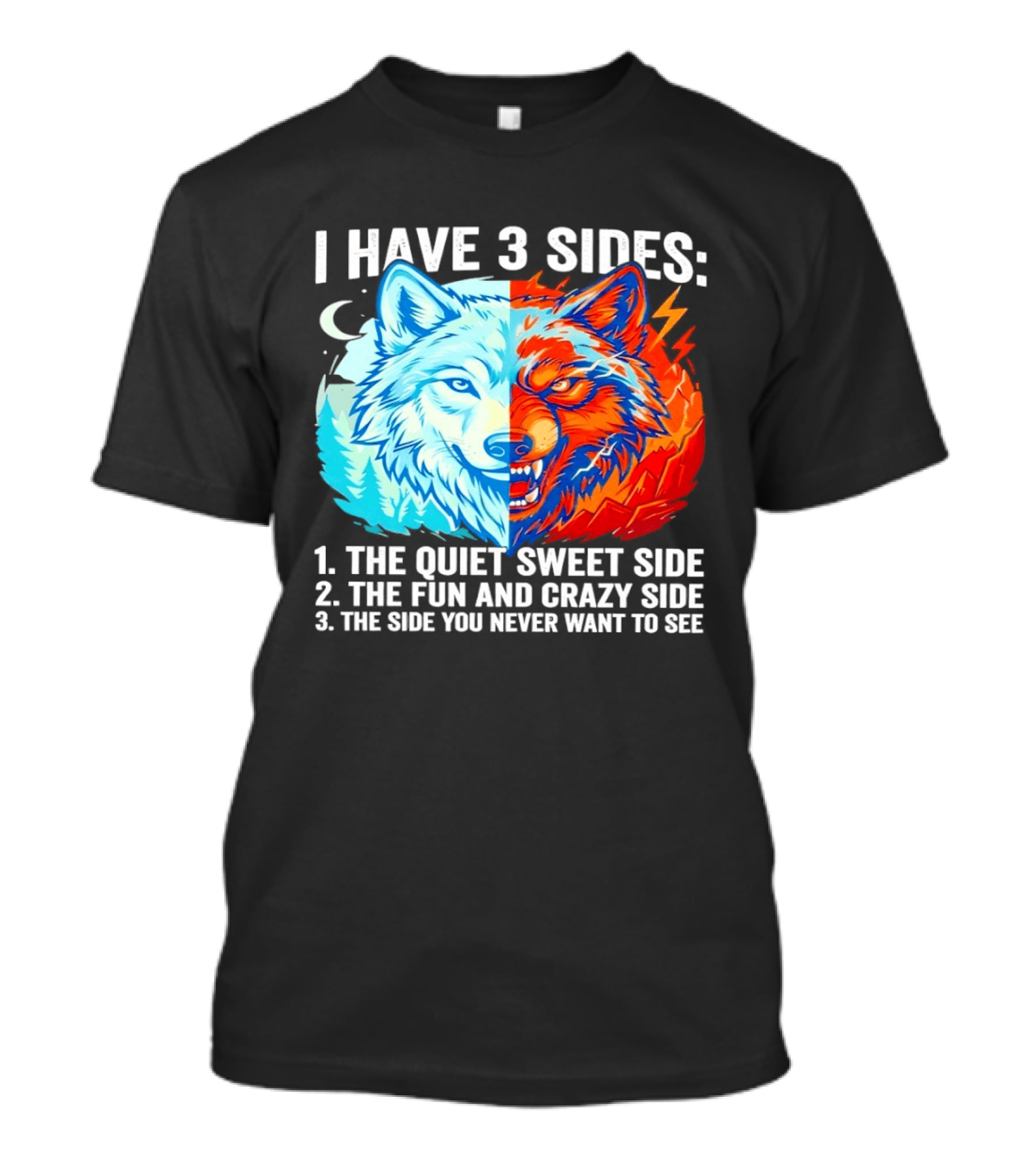 I Have 3 Sides The Quiet Sweet Fun Crazy Side You Never Want To See Wolf T-Shirt