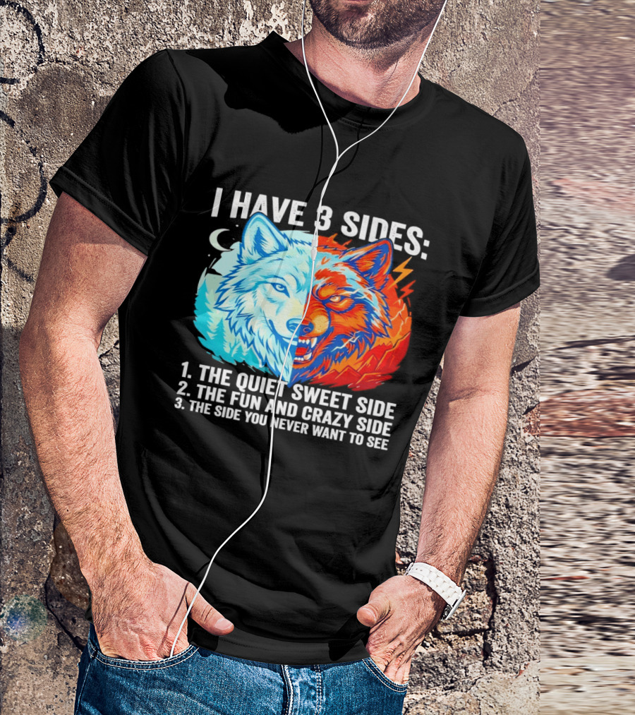 I Have 3 Sides The Quiet Sweet Fun Crazy Side You Never Want To See Wolf T-Shirt