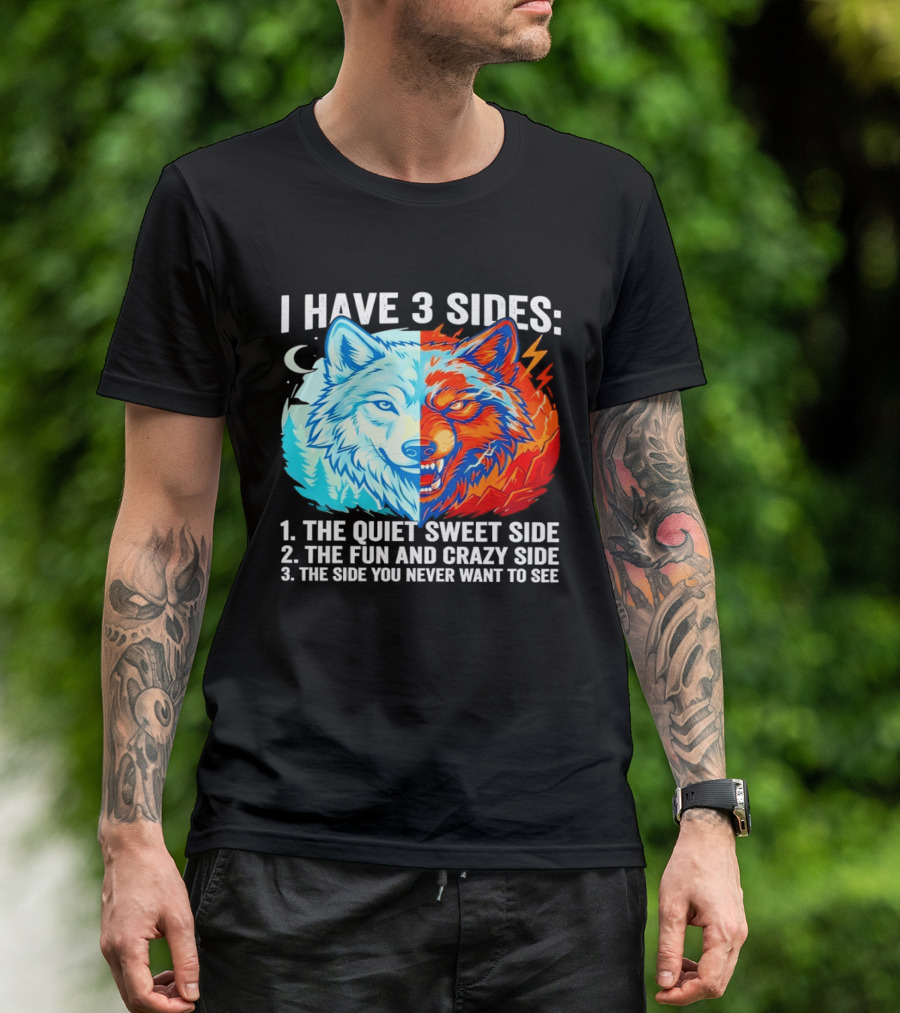 I Have 3 Sides The Quiet Sweet Fun Crazy Side You Never Want To See Wolf T-Shirt