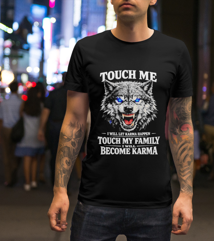 Wolf Touch Me I Will Let Karma Happen Family Protection Become Karma T-Shirt