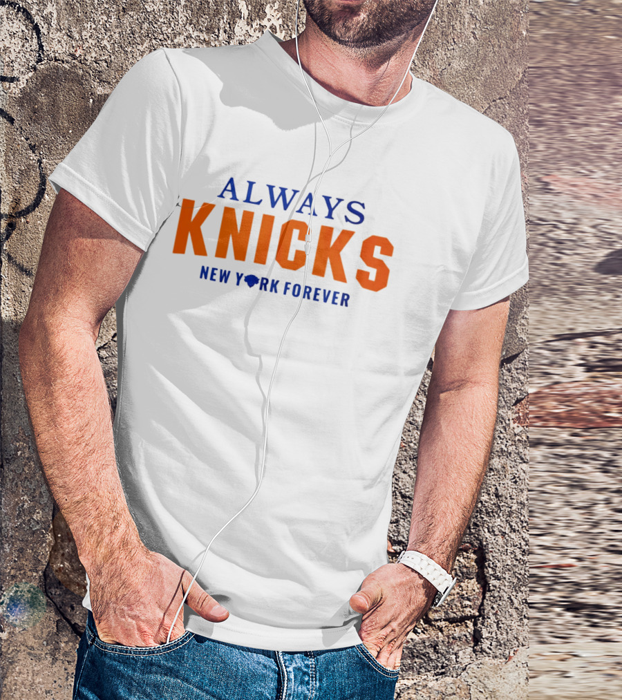 Always Knicks New York Forever T-Shirt