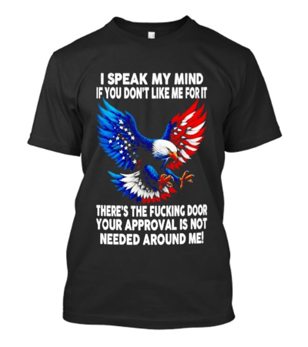 I Speak My Mind American Eagle Your Approval Is Not Needed Around Me T-Shirt