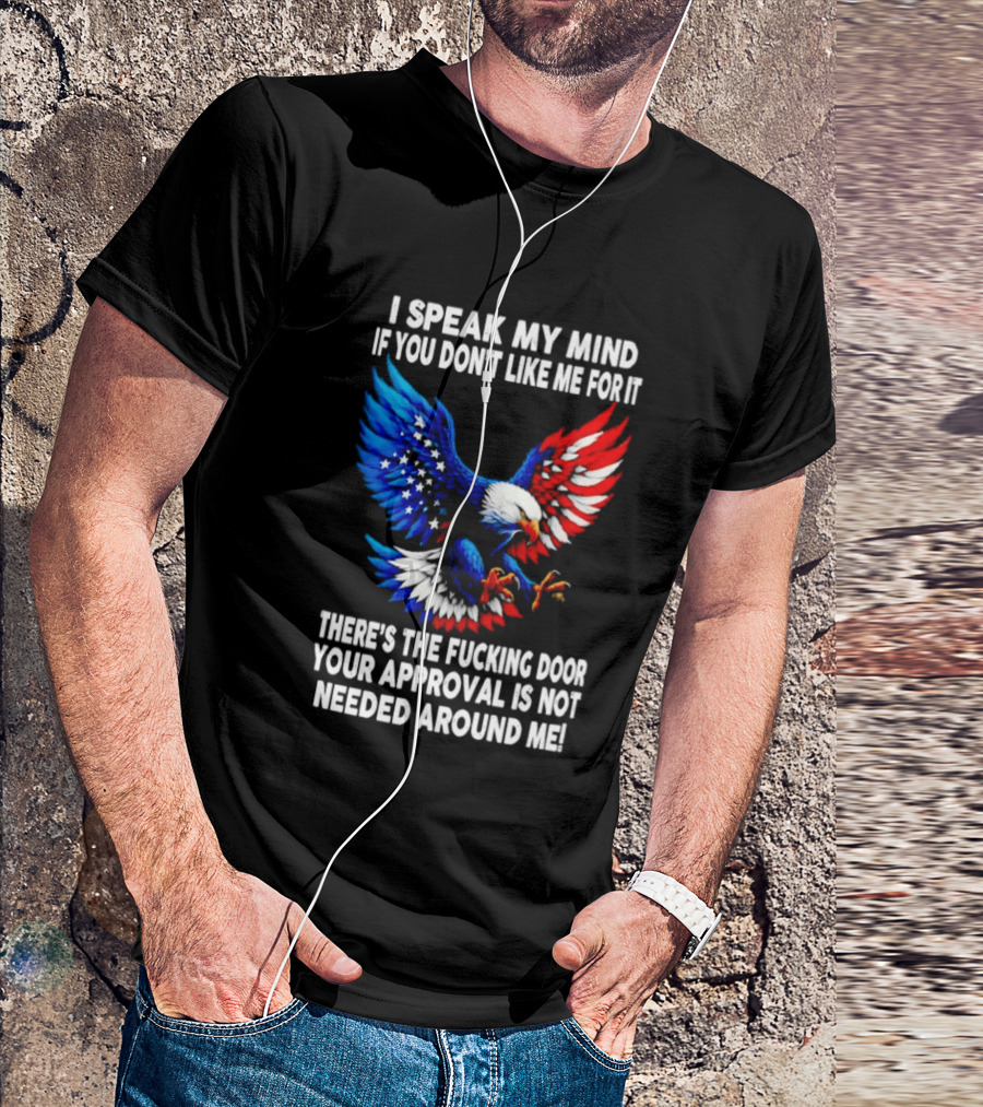 I Speak My Mind American Eagle Your Approval Is Not Needed Around Me T-Shirt