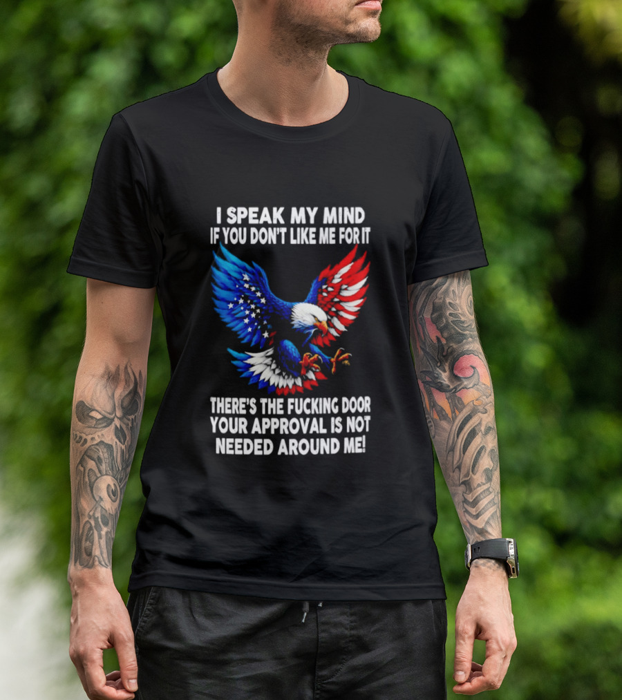I Speak My Mind American Eagle Your Approval Is Not Needed Around Me T-Shirt