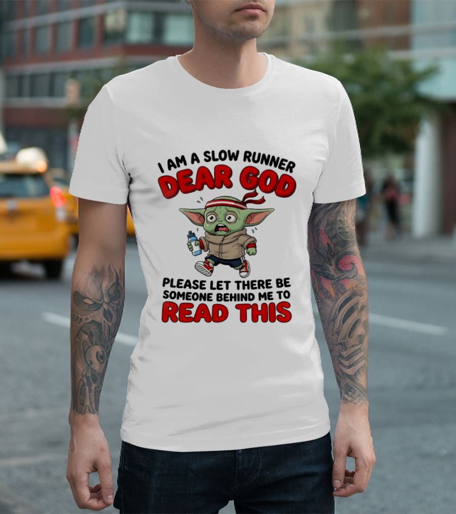 I Am A Slow Runner Dear God Please Let There Be Someone Behind Me To Read This Baby Yoda T-Shirt