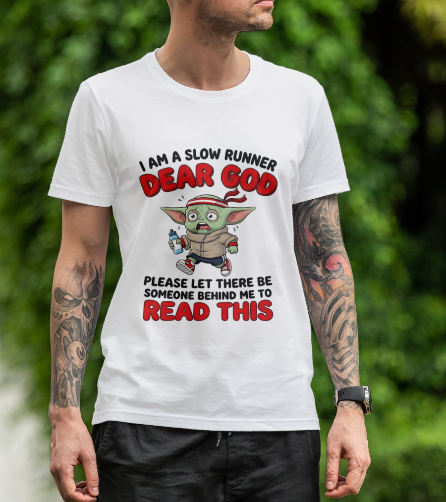 I Am A Slow Runner Dear God Please Let There Be Someone Behind Me To Read This Baby Yoda T-Shirt