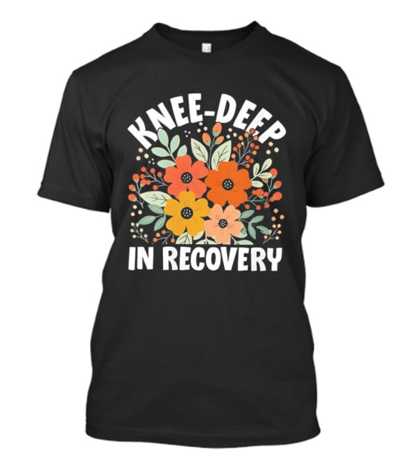 Knee Deep In Recovery With Colorful Floral Blooms T-Shirt