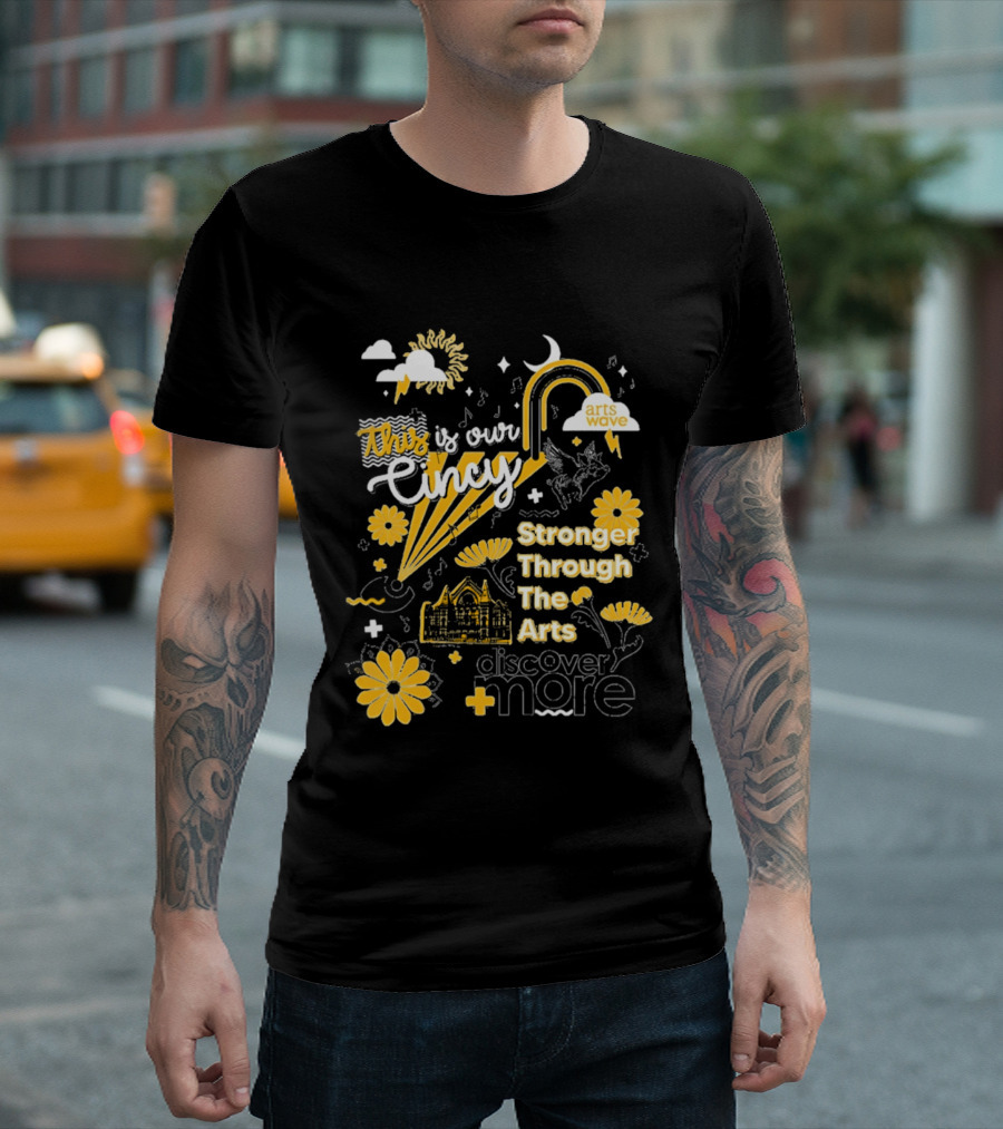 This Is Our Cincy Arts Wave Stronger Through The Arts Discover More T-Shirt
