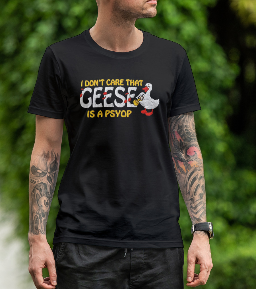 I Don't Care That Geese Is A Psyop Silly Goose Playing Trumpet T-Shirt