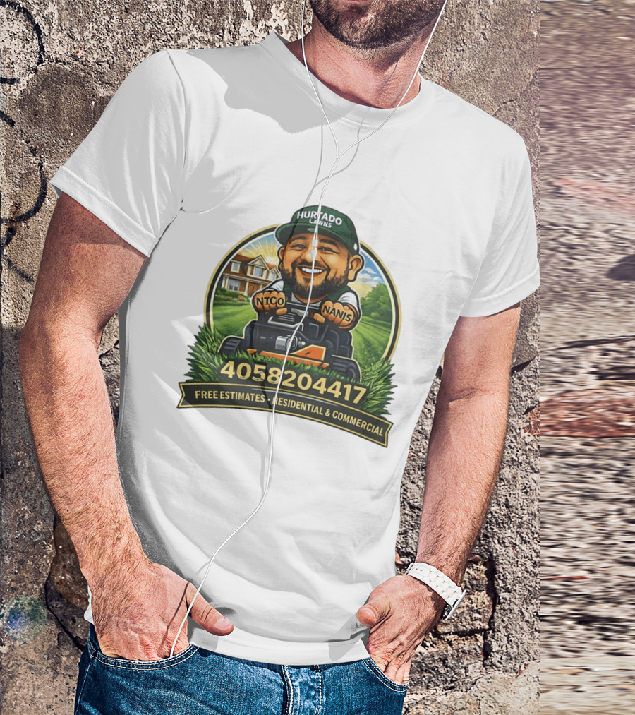 Hurtado Lawns Nico Nanis Free Estimates Residential Commercial 4058204417 T-Shirt