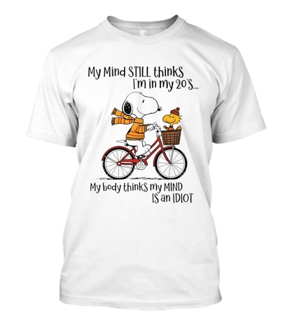 Snoopy My Mind Still Thinks I'm In My 20s My Body Thinks My Mind Is An Idiot T-Shirt