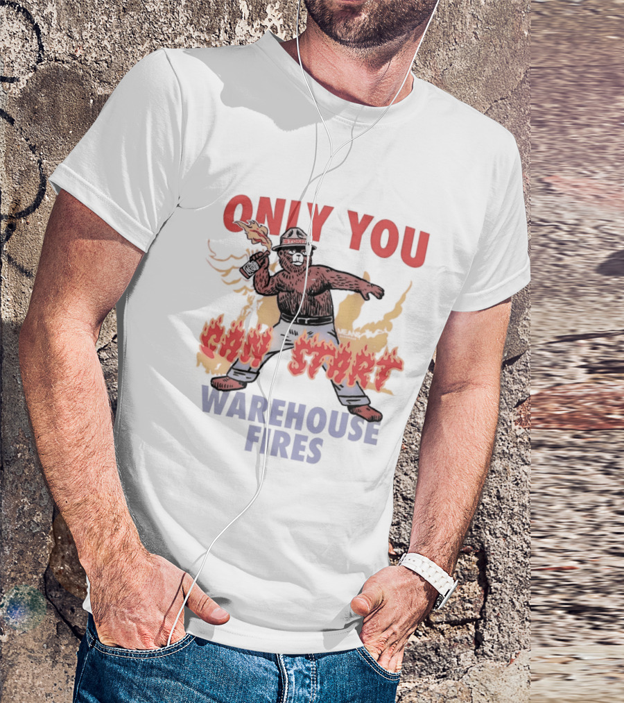 Only You Can Start Warehouse Fires Stokey The Bear T-Shirt