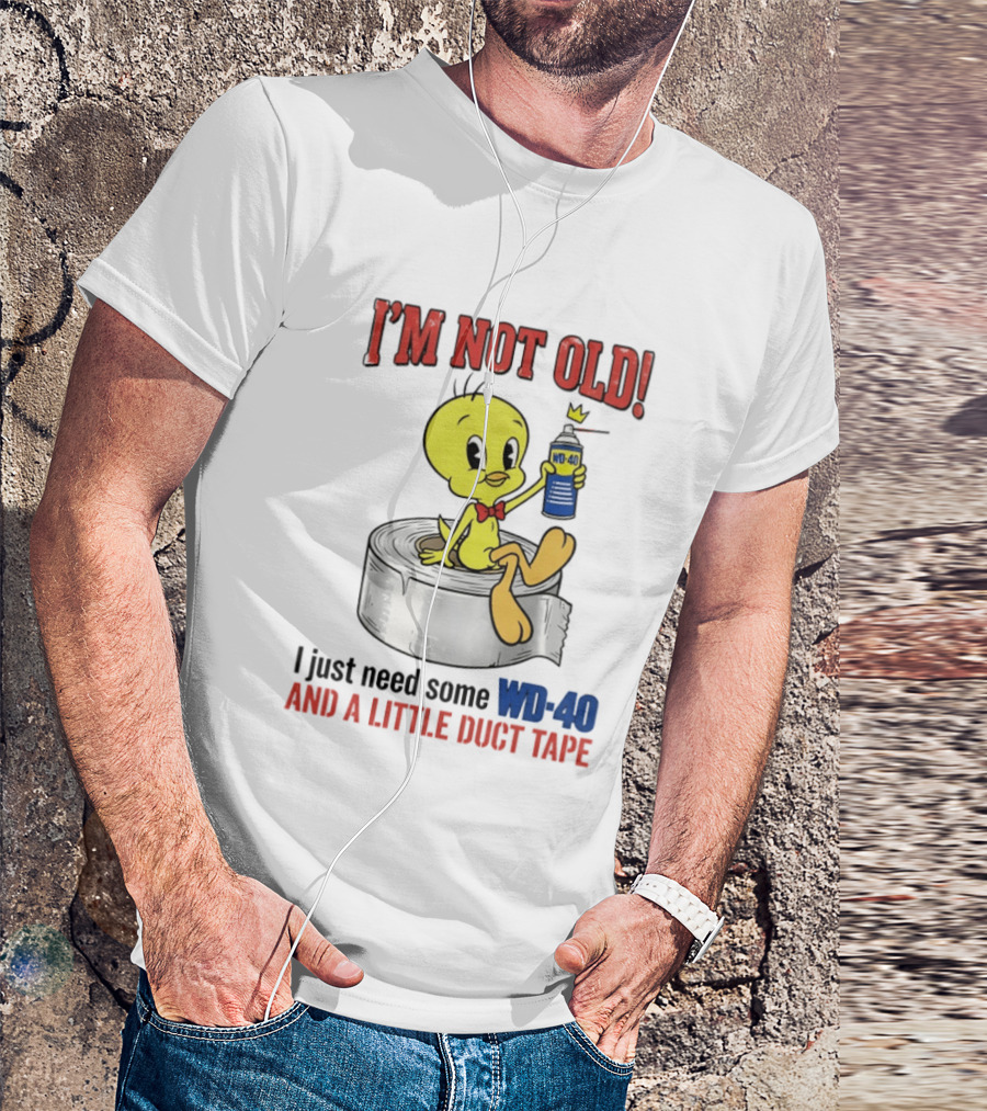 Tweety Bird I'm Not Old I Just Need Some WD 40 And A Little Duct Tape T-Shirt