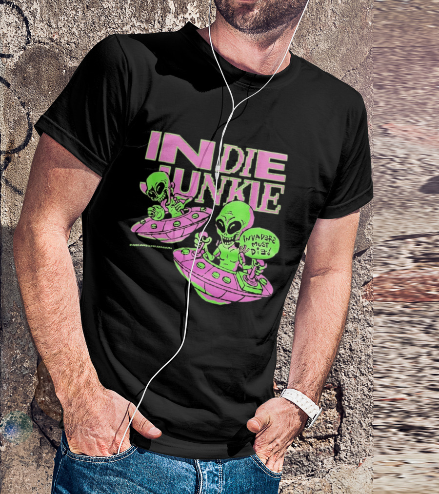 Indie Junkie Alien UFO Invaderz Must Die T-Shirt
