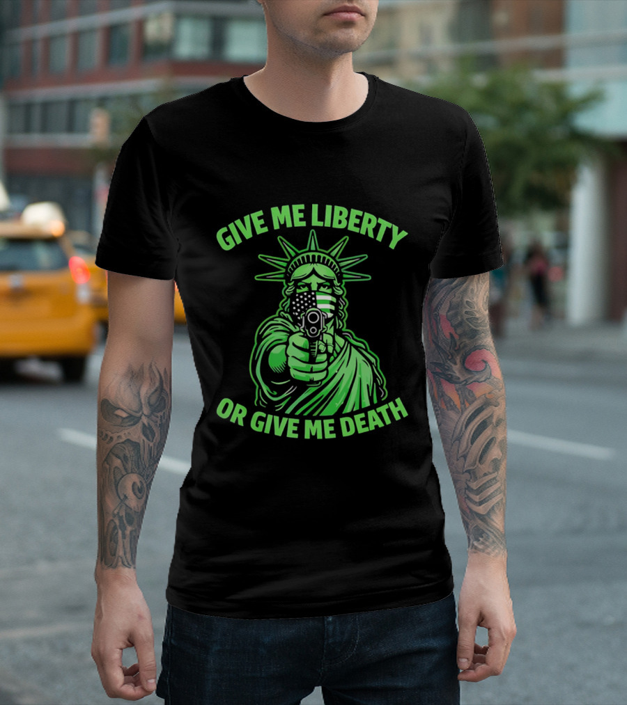 Give Me Liberty Or Give Me Death Statue Of Liberty Holding Gun T-Shirt