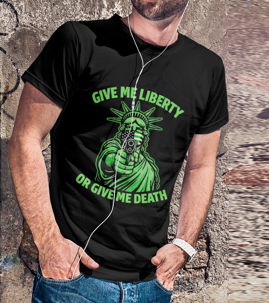 Give Me Liberty Or Give Me Death Statue Of Liberty Holding Gun T-Shirt