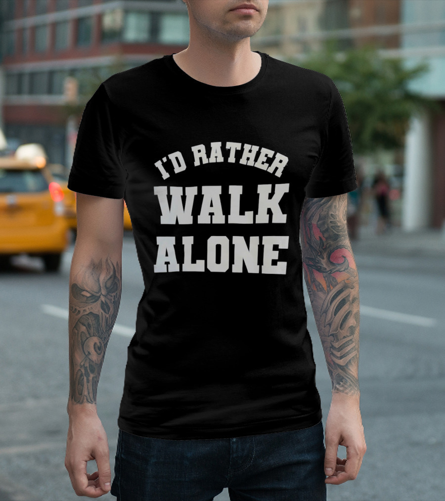 I'd Rather Walk Alone Varsity T-Shirt
