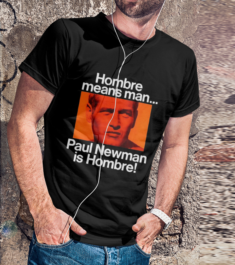 Hombre Means Man Paul Newman Is Hombre Iconic Movie Reference T-Shirt