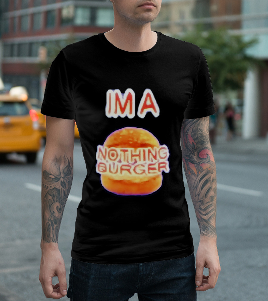 IMA Nothing Burger Funny Meme Phrase T-Shirt