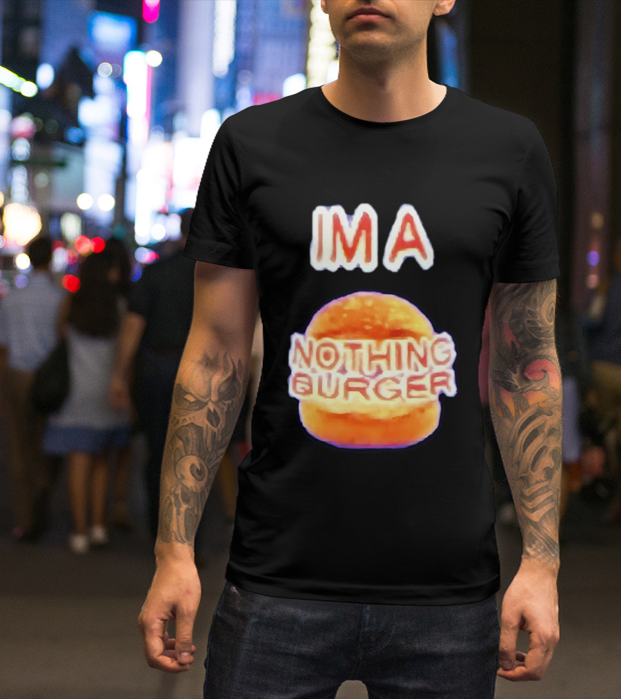 IMA Nothing Burger Funny Meme Phrase T-Shirt