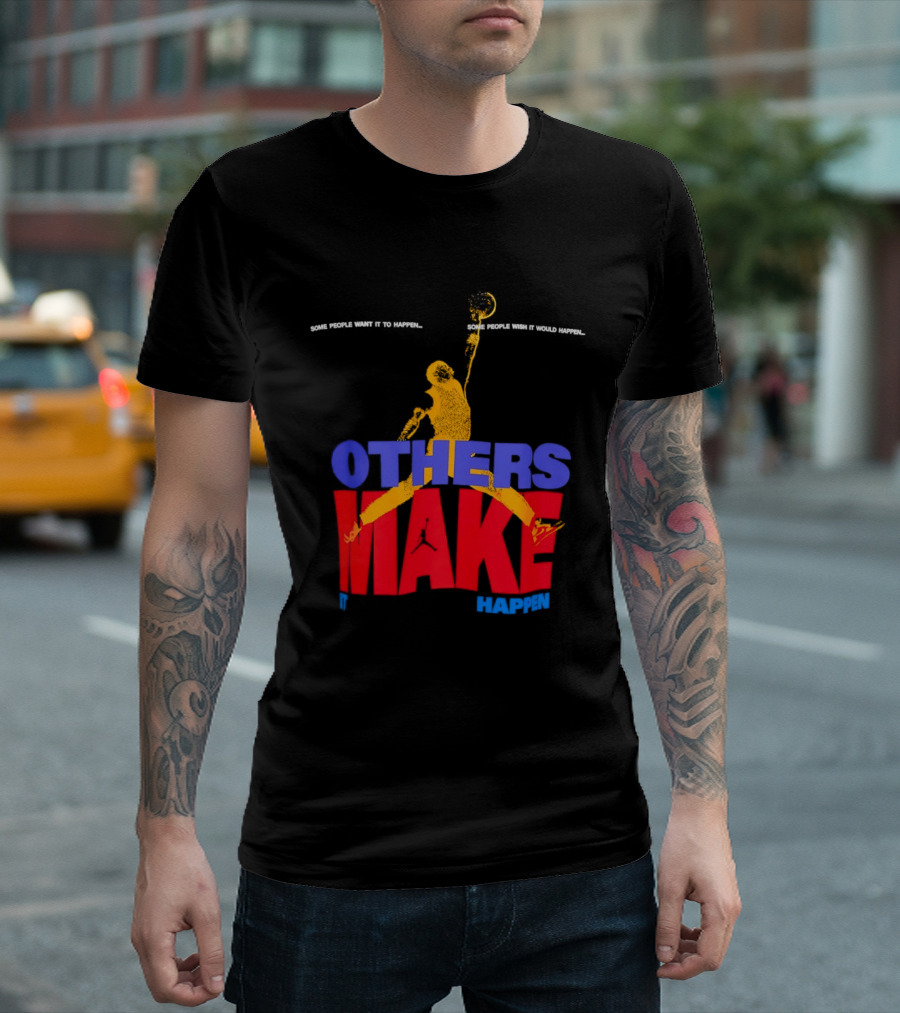 Others Make It Happen Some People Wait It To Happen Basketball Player Action T-Shirt