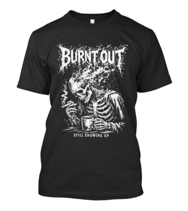 Burnt Out Skeleton Smoking Coffee Still Showing Up Heavy Metal T-Shirt