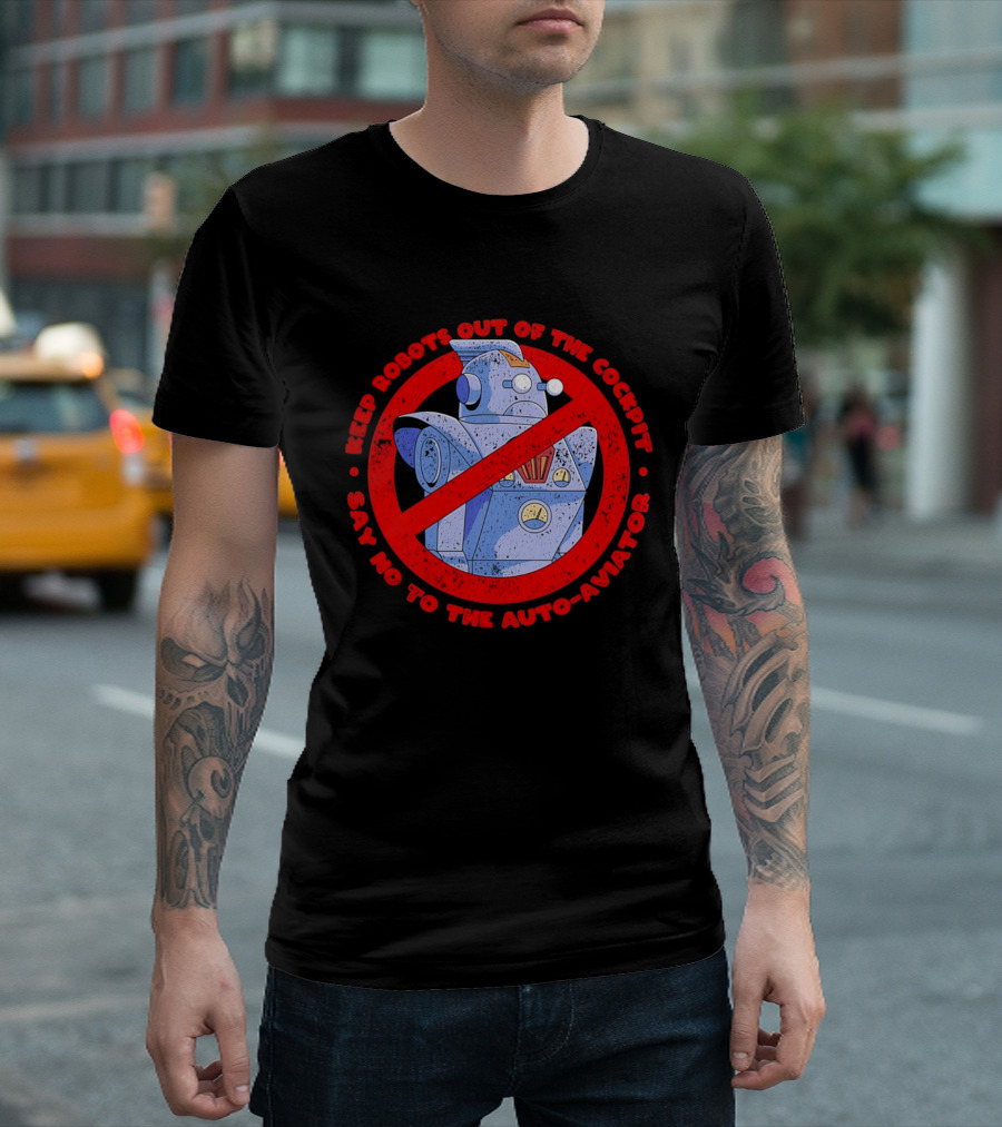 Keep Robots Out Of The Cockpit Say No To The Auto Aviator T-Shirt