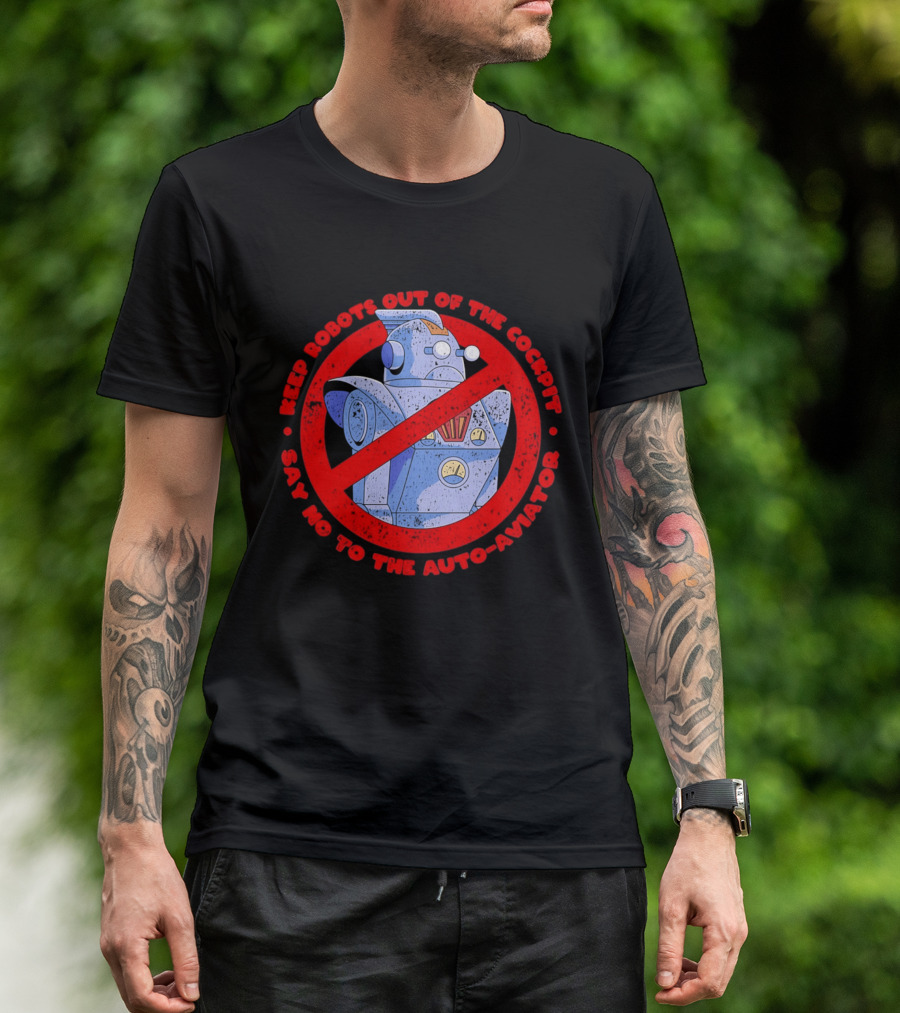 Keep Robots Out Of The Cockpit Say No To The Auto Aviator T-Shirt