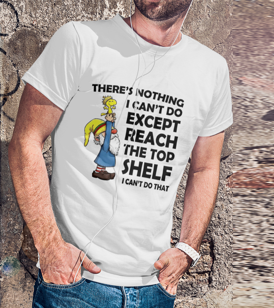 Woodstock There's Nothing I Can't Do Except Reach The Top Shelf T-Shirt