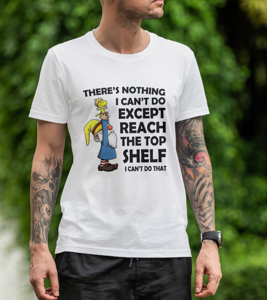 Woodstock There's Nothing I Can't Do Except Reach The Top Shelf T-Shirt