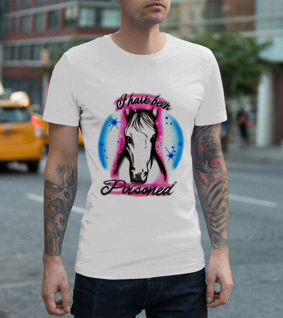 Horse I Have Been Poisoned Funny Meme Text With Colorful T-Shirt