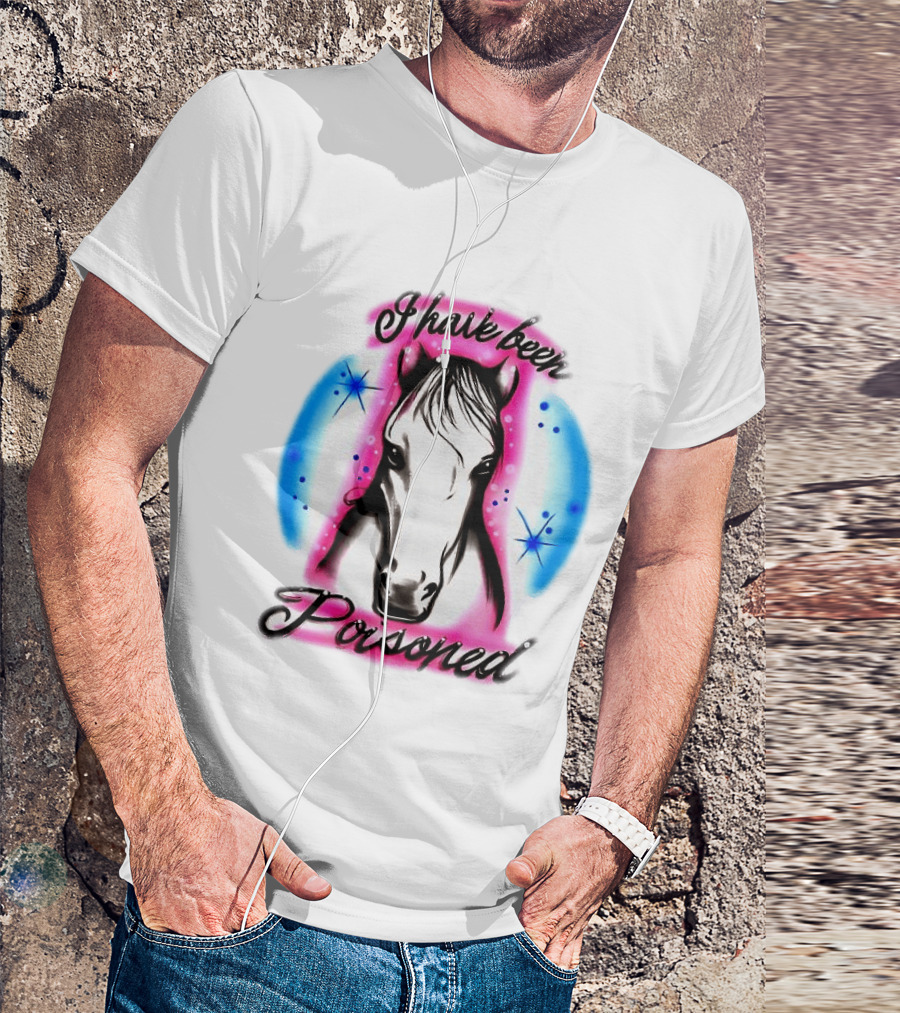 Horse I Have Been Poisoned Funny Meme Text With Colorful T-Shirt