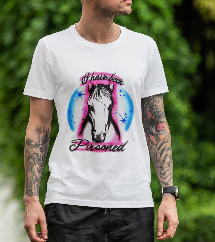 Horse I Have Been Poisoned Funny Meme Text With Colorful T-Shirt