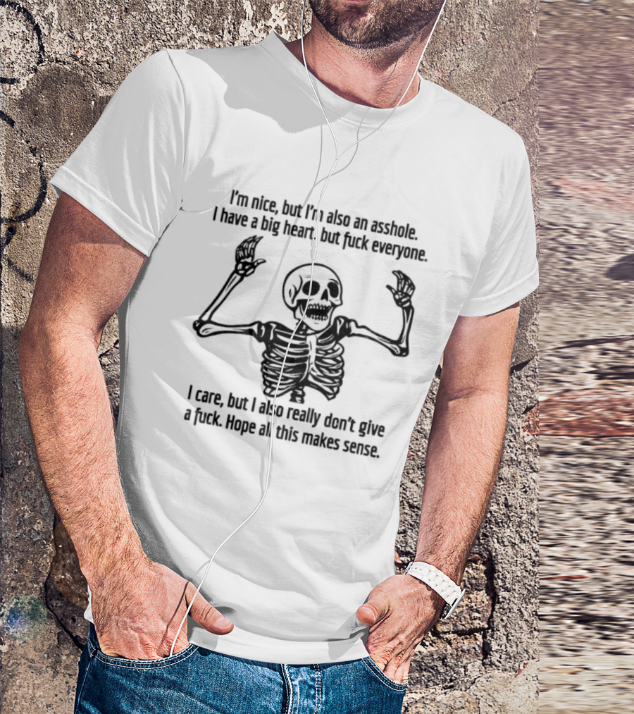 Skeleton Nice Asshole Big Heart I Care But Don't Give Fuck T-Shirt