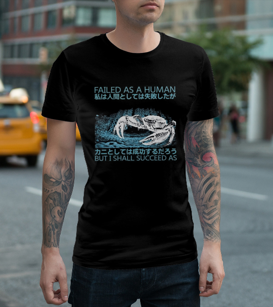 Failed As A Human But I Shall Succeed As Crab Philosophy T-Shirt