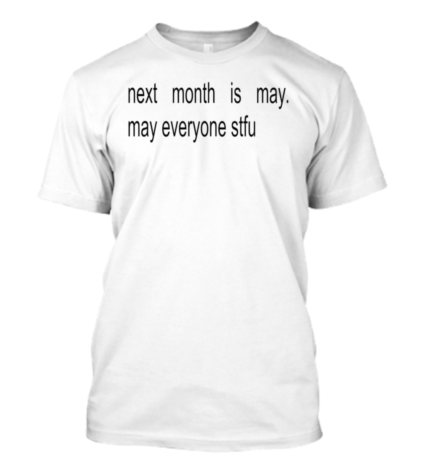 Next Month Is May May Everyone Stfu T-Shirt