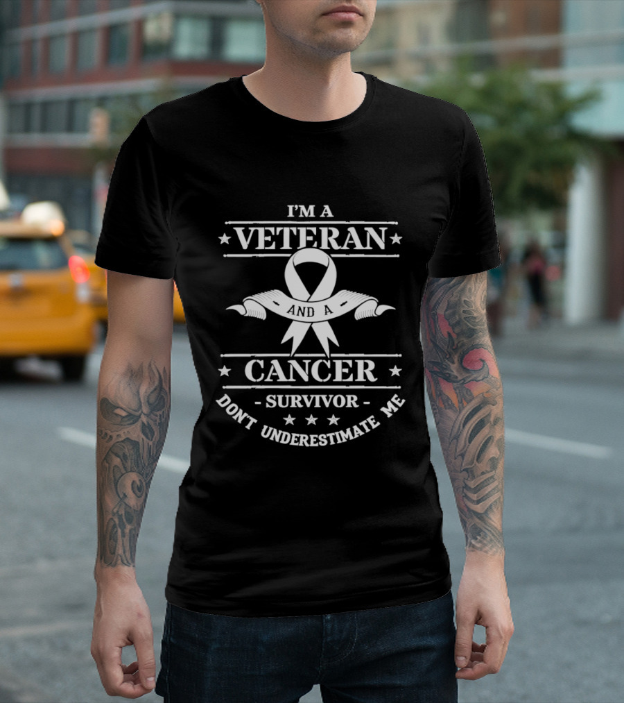 I'm A Veteran Cancer Survivor Don't Underestimate Me T-Shirt
