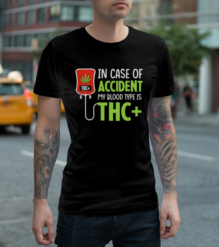 In Case Of Accident My Blood Type Is THC T-Shirt