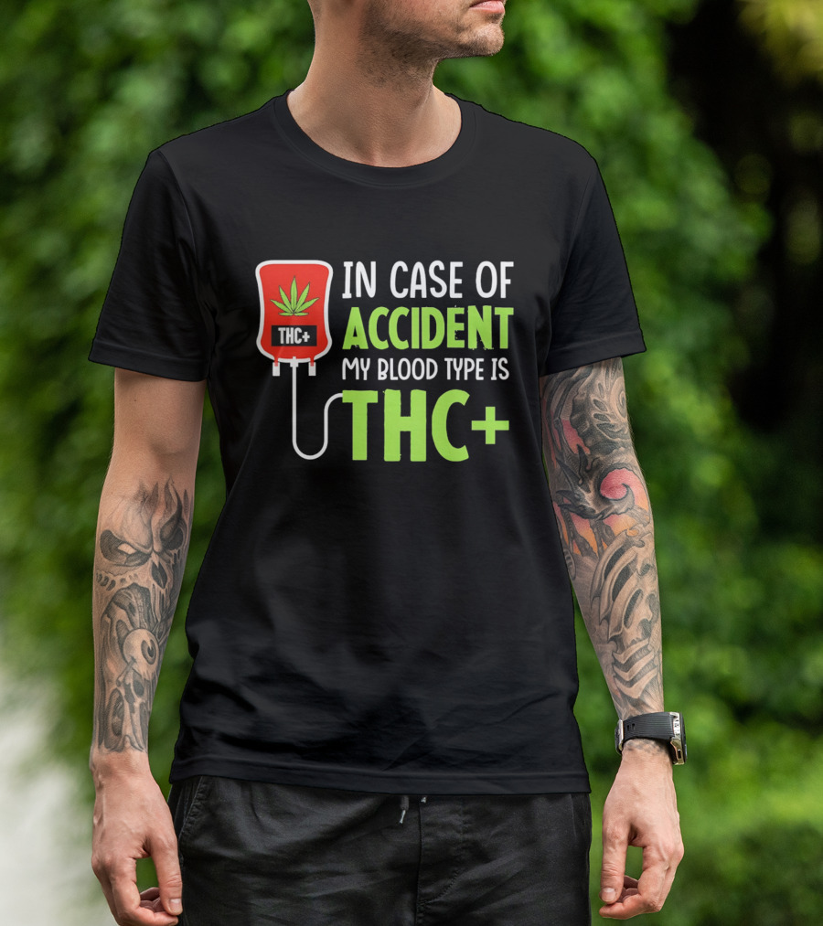 In Case Of Accident My Blood Type Is THC T-Shirt