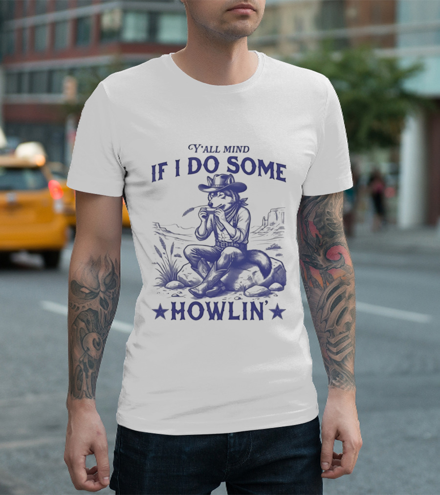 Y'all Mind If I Do Some Howlin Cowboy Scene T-Shirt