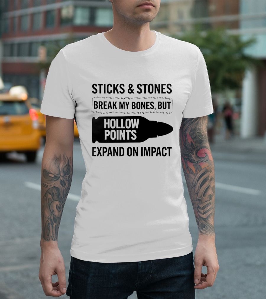Sticks And Stones Break My Bones Hollow Points Expand On Impact T-Shirt