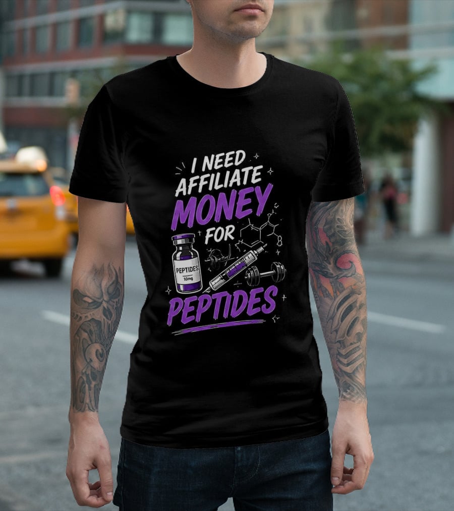 I Need Affiliate Money For Peptides Vial And Molecule Structure T-Shirt