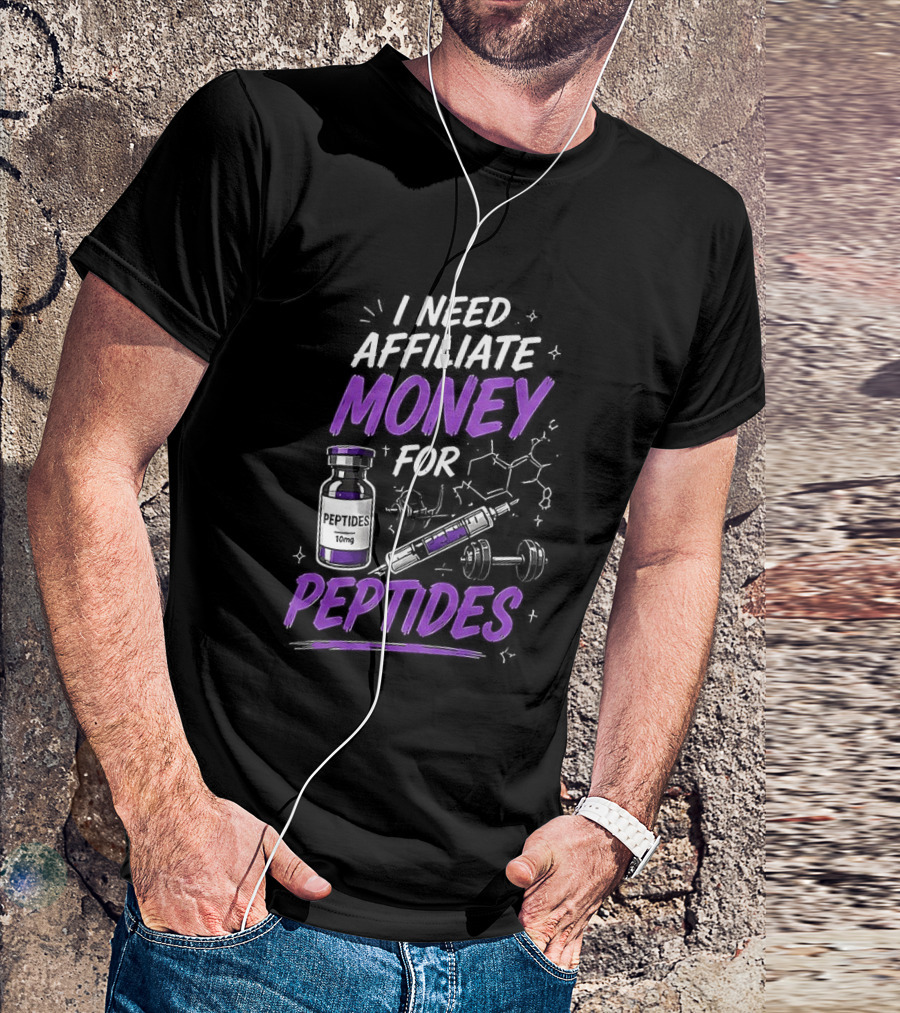 I Need Affiliate Money For Peptides Vial And Molecule Structure T-Shirt