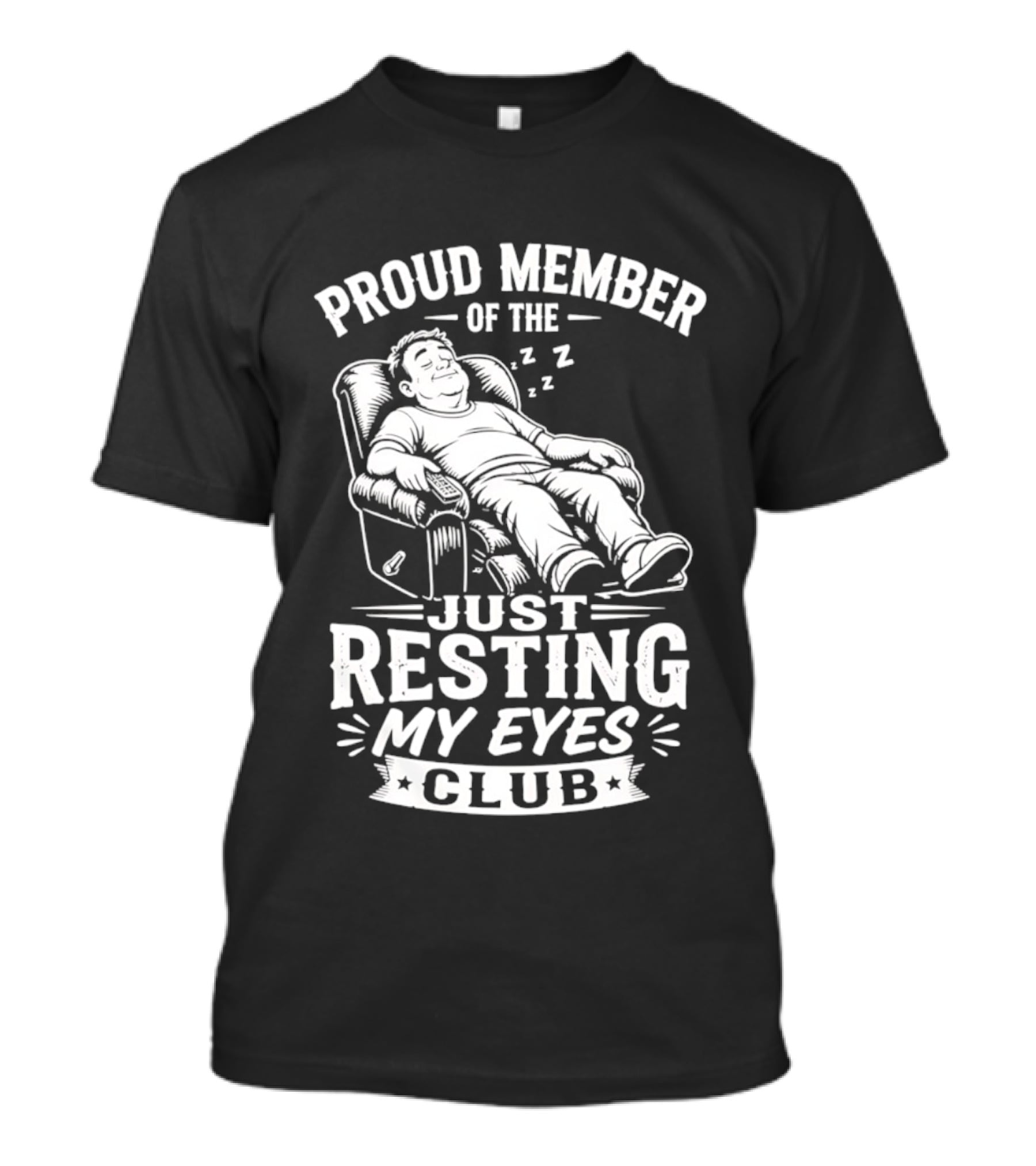Proud Member Of The Just Resting My Eyes Club Dad Recliner Chair Sleeping T-Shirt