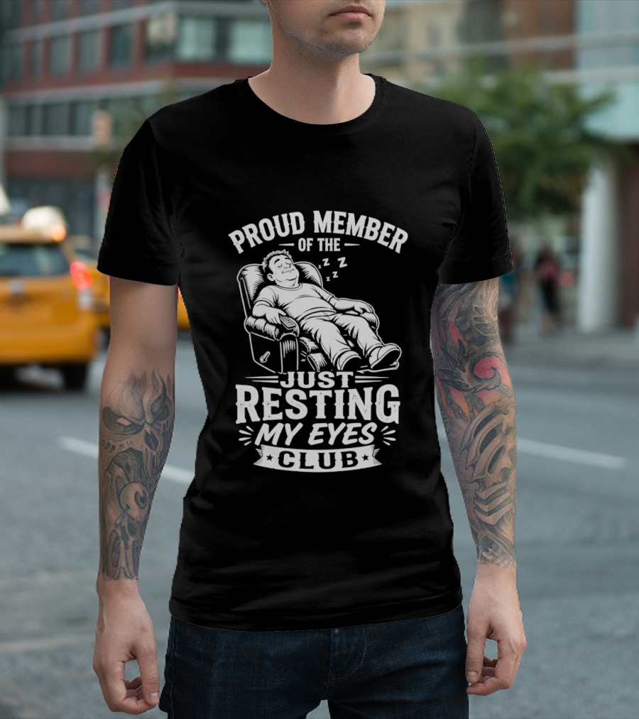 Proud Member Of The Just Resting My Eyes Club Dad Recliner Chair Sleeping T-Shirt