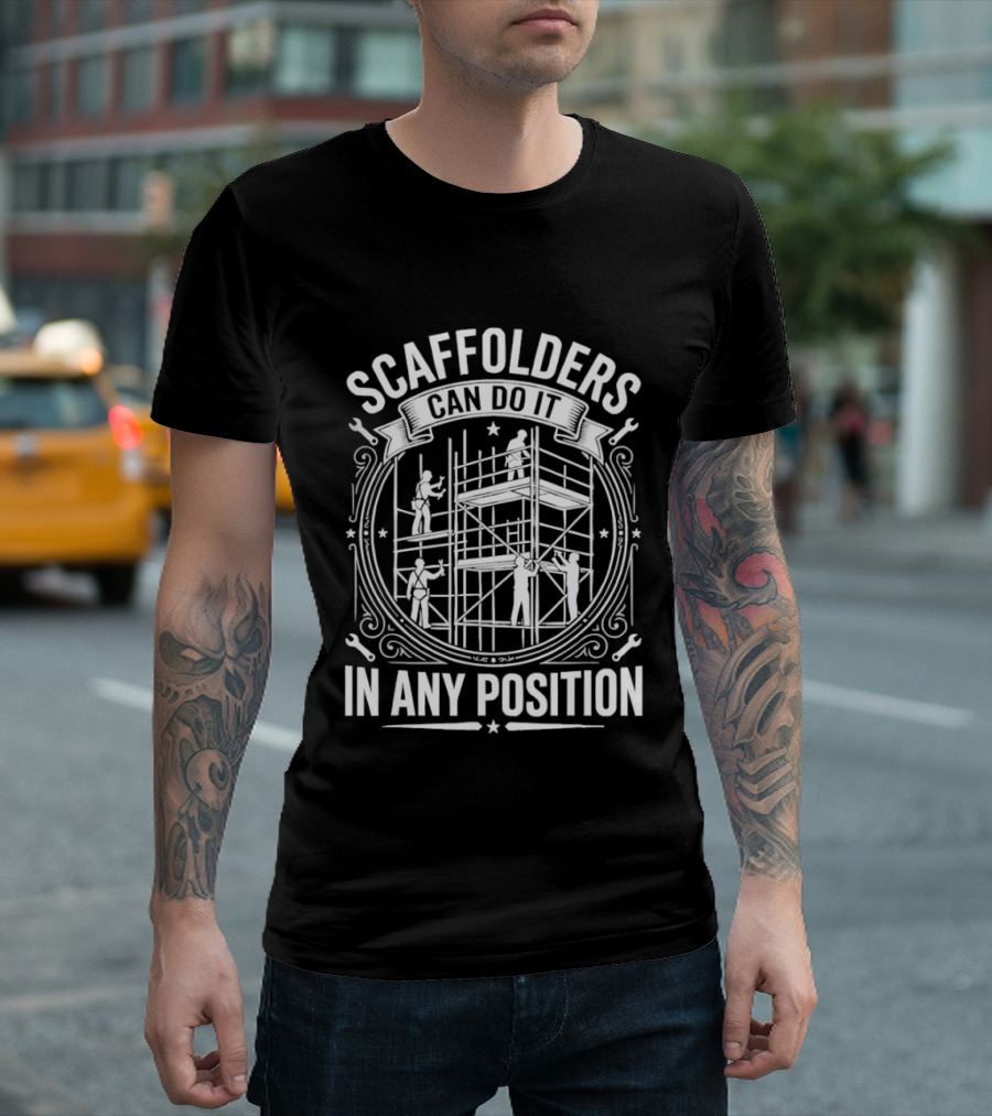 Scaffolders Can Do It In Any Position T-Shirt