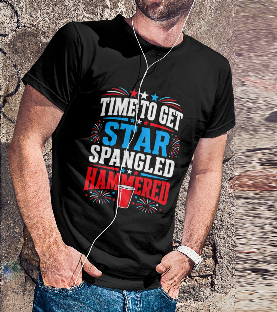 Time To Get Star Spangled Hammered Patriotic 4th Of July Party Red White Blue Fireworks Cup T-Shirt