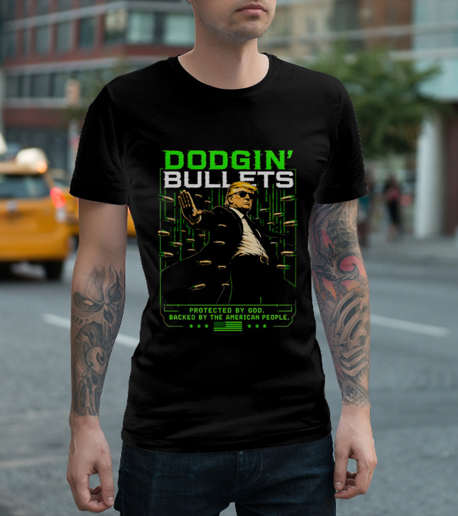 Dodgin' Bullets Protected By God Backed By The American People T-Shirt
