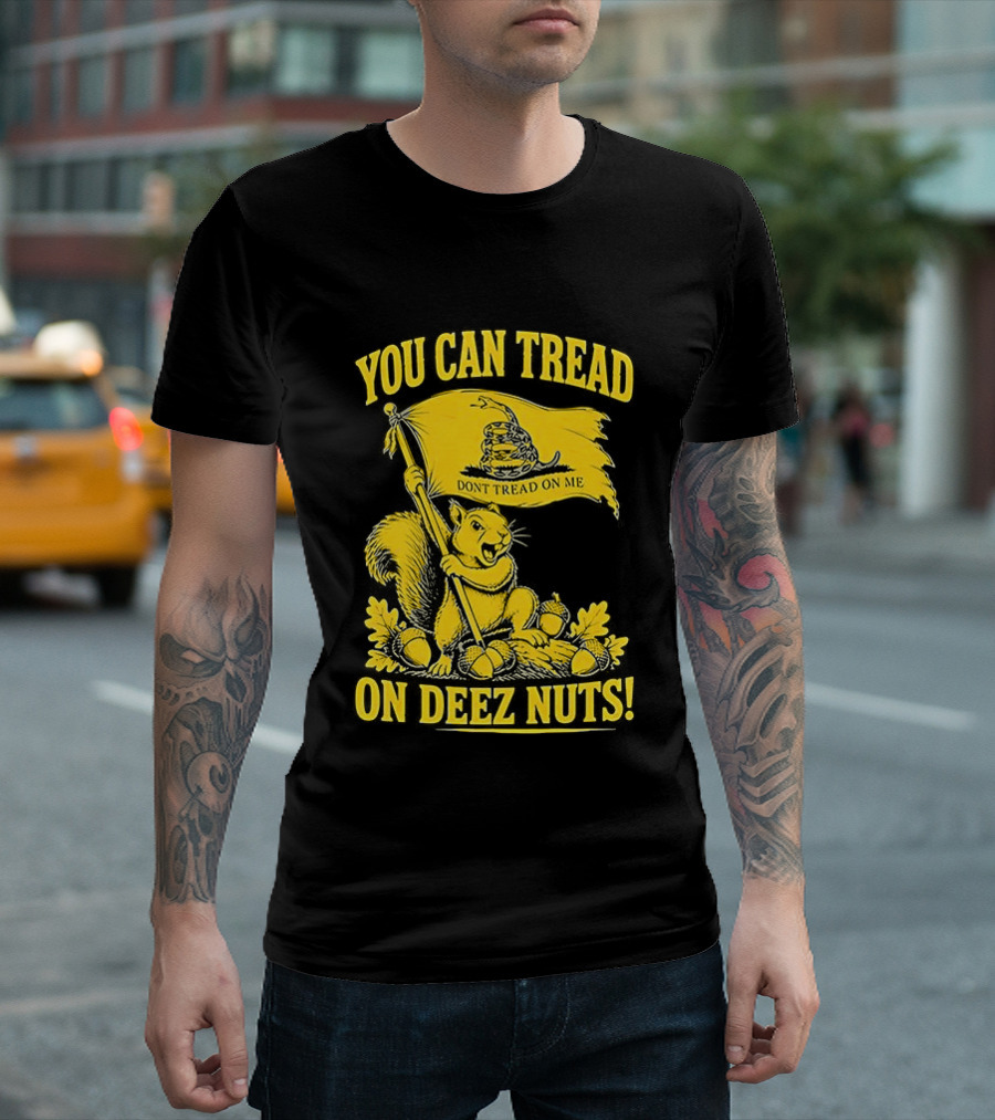 You Can Tread On Deez Nuts Squirrel Don't Tread On Me Flag T-Shirt