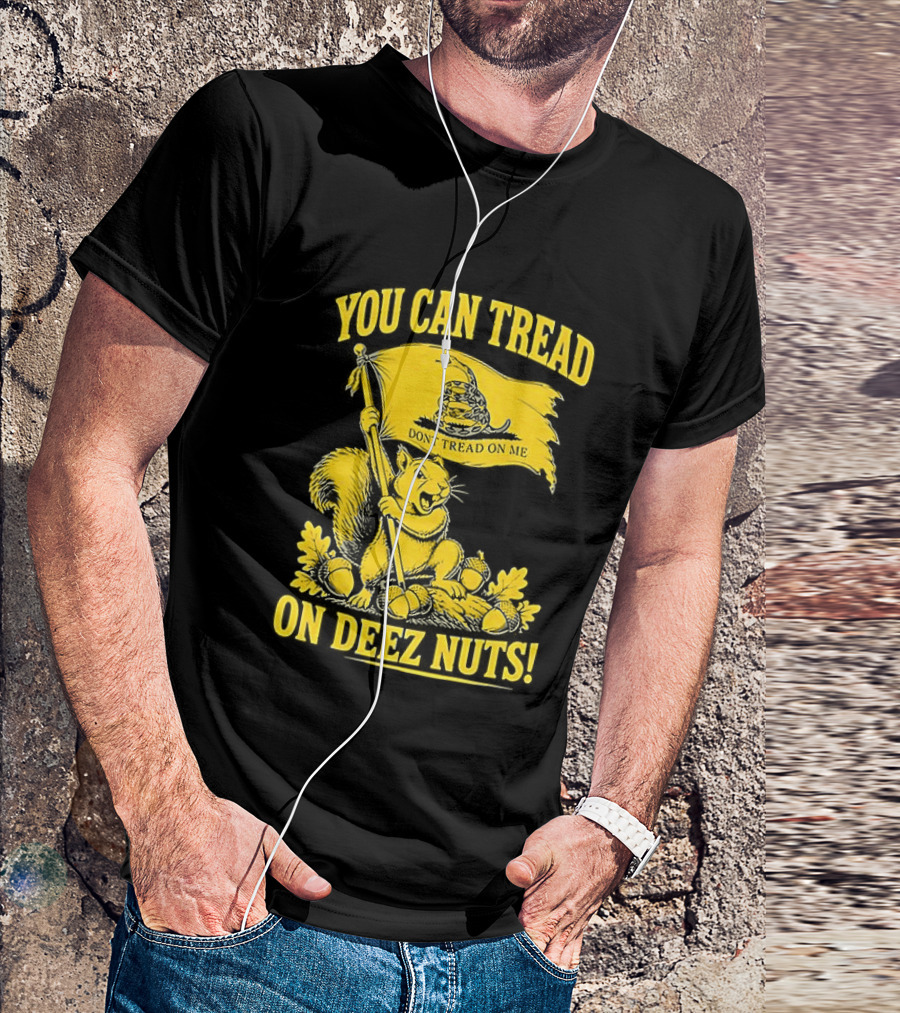 You Can Tread On Deez Nuts Squirrel Don't Tread On Me Flag T-Shirt